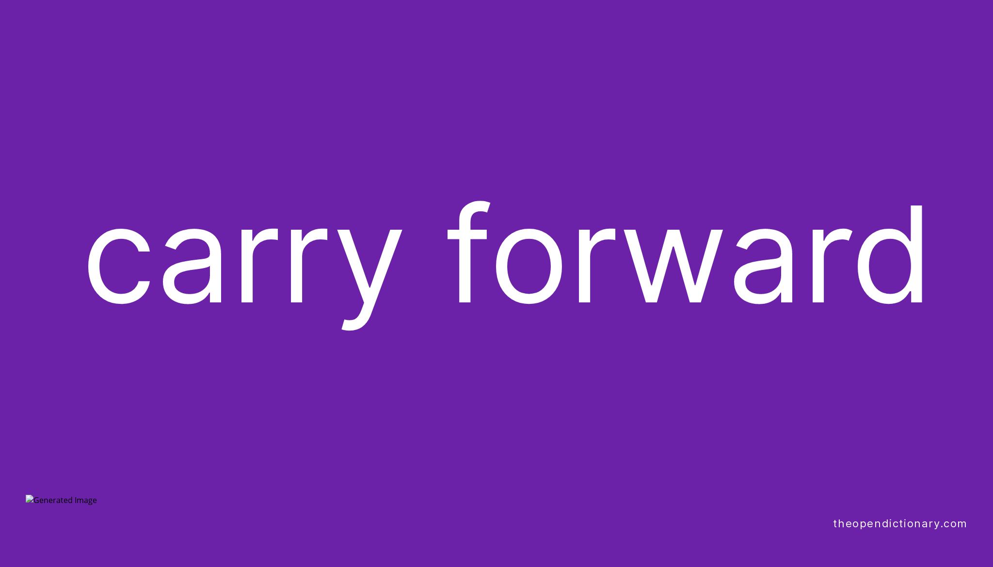 CARRY FORWARD Phrasal Verb CARRY FORWARD Definition Meaning And Example